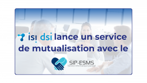 mutualisation sis-dsi et le sip esms